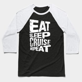 eat sleep cruise repeat cruise Baseball T-Shirt